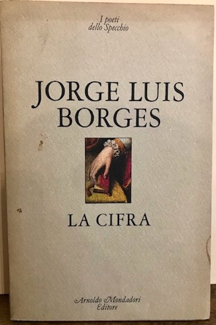 Jorge Luis Borges La cifra. A cura di Domenico Porzio 1982 Milano Arnaldo Mondadori editore